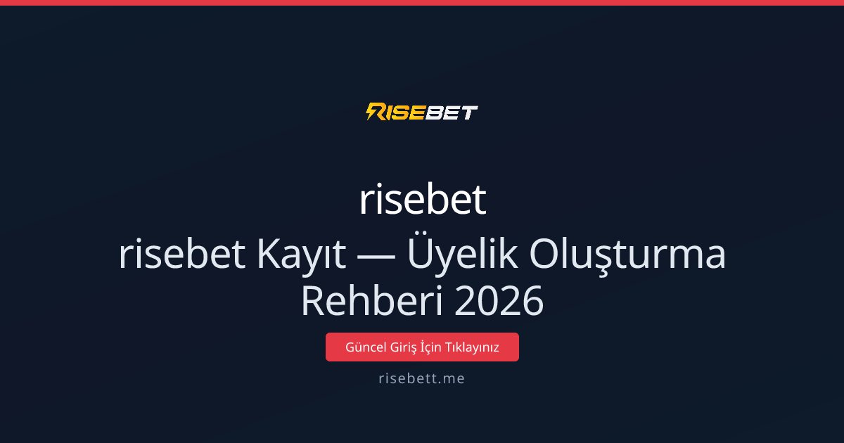 risebet Kayıt — Üyelik Oluşturma Rehberi 2026 - risebet rehber görseli