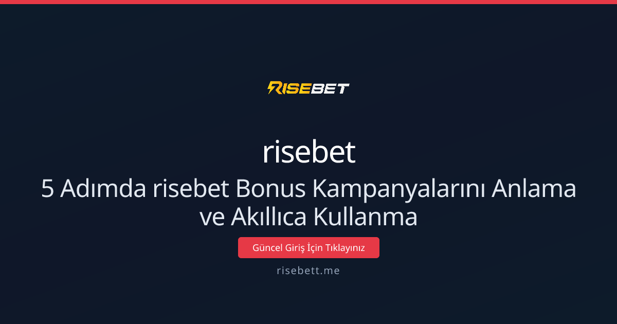 5 Adımda risebet Bonus Kampanyalarını Anlama ve Akıllıca Kullanma 5 Adımda risebet Bonus Kampanyalarını Anlama ve Akıllıca Kullanma - risebet rehber görseli