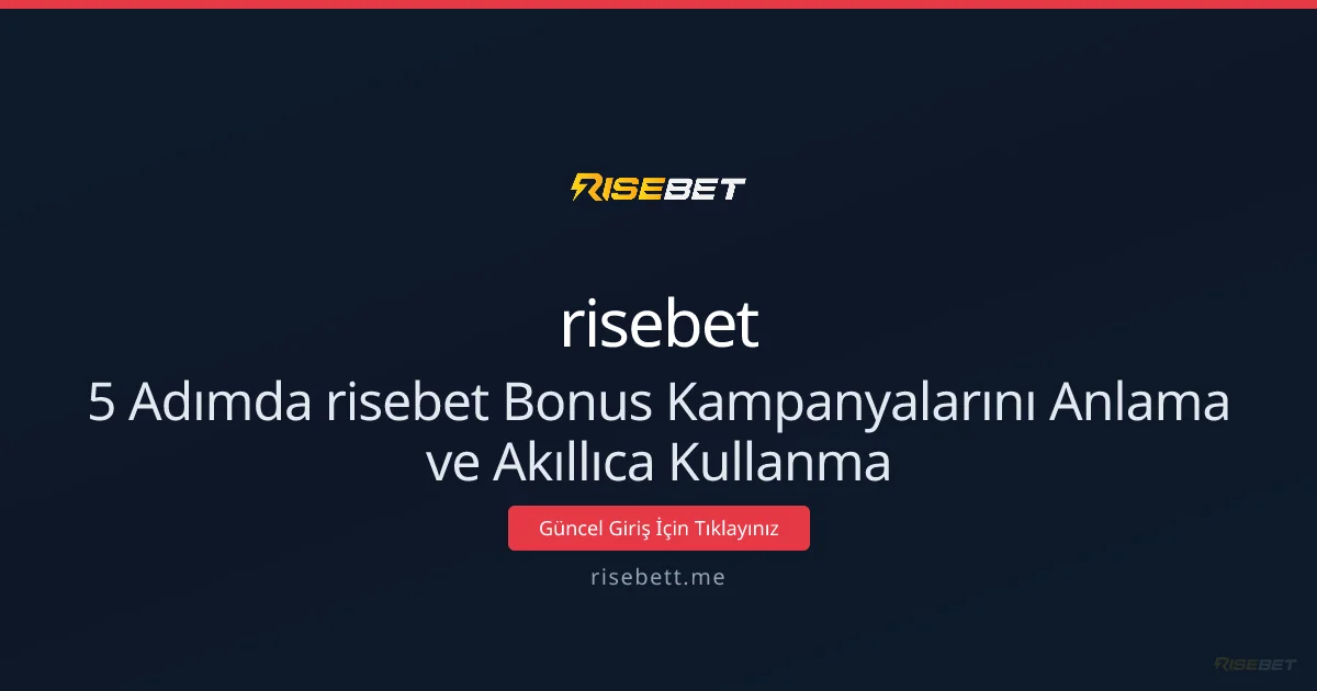 5 Adımda risebet Bonus Kampanyalarını Anlama ve Akıllıca Kullanma - risebet rehber görseli