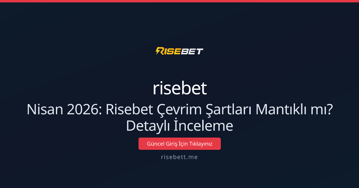 Nisan 2026: Risebet Çevrim Şartları Mantıklı mı? Detaylı İnceleme Nisan 2026: Risebet Çevrim Şartları Mantıklı mı? Detaylı İnceleme - risebet rehber görseli