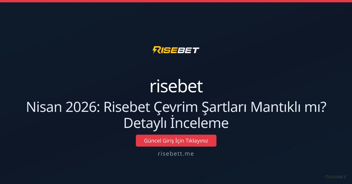 Nisan 2026: Risebet Çevrim Şartları Mantıklı mı? Detaylı İnceleme - risebet rehber görseli