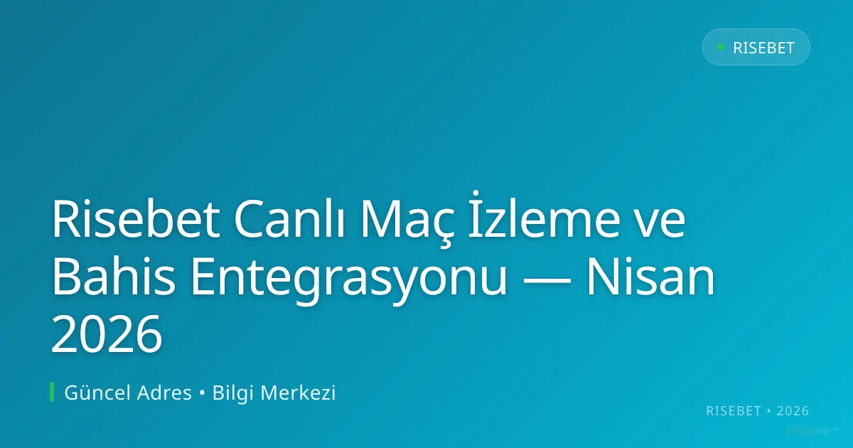 Risebet Canlı Maç İzleme ve Bahis Entegrasyonu - risebet rehber görseli