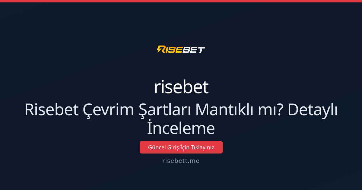 Risebet Çevrim Şartları Mantıklı mı? Detaylı İnceleme Risebet Çevrim Şartları Mantıklı mı? Detaylı İnceleme - risebet rehber görseli