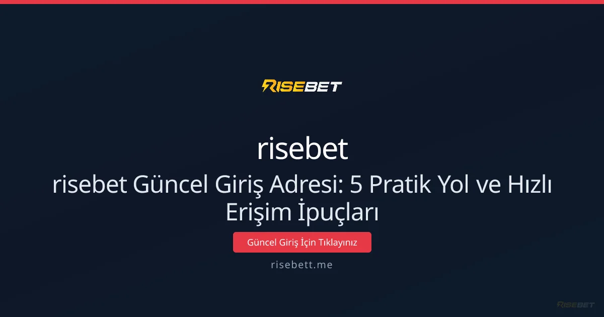 risebet Güncel Giriş Adresi: 5 Pratik Yol ve Hızlı Erişim İpuçları - risebet rehber görseli