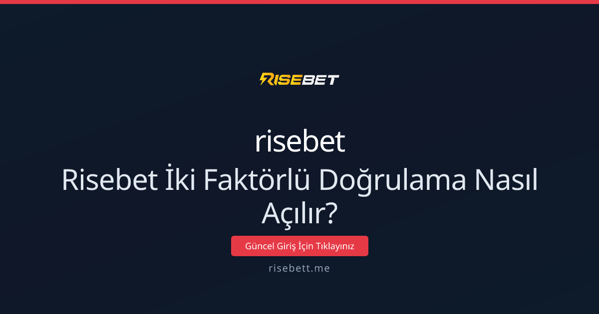 Risebet İki Faktörlü Doğrulama Nasıl Açılır? 2026 Rehberi Risebet İki Faktörlü Doğrulama Nasıl Açılır? 2026 Rehberi - risebet rehber görseli