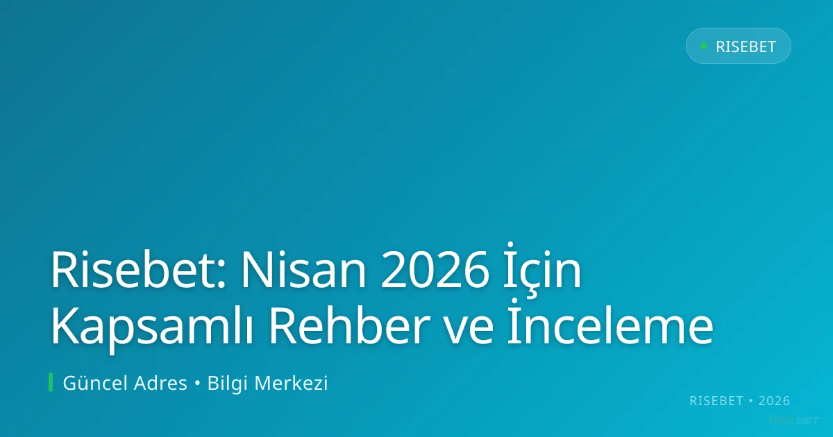 Risebet: Nisan 2026 İçin Kapsamlı Rehber ve İnceleme Risebet: Nisan 2026 İçin Kapsamlı Rehber ve İnceleme ile ilgili açıklayıcı görsel