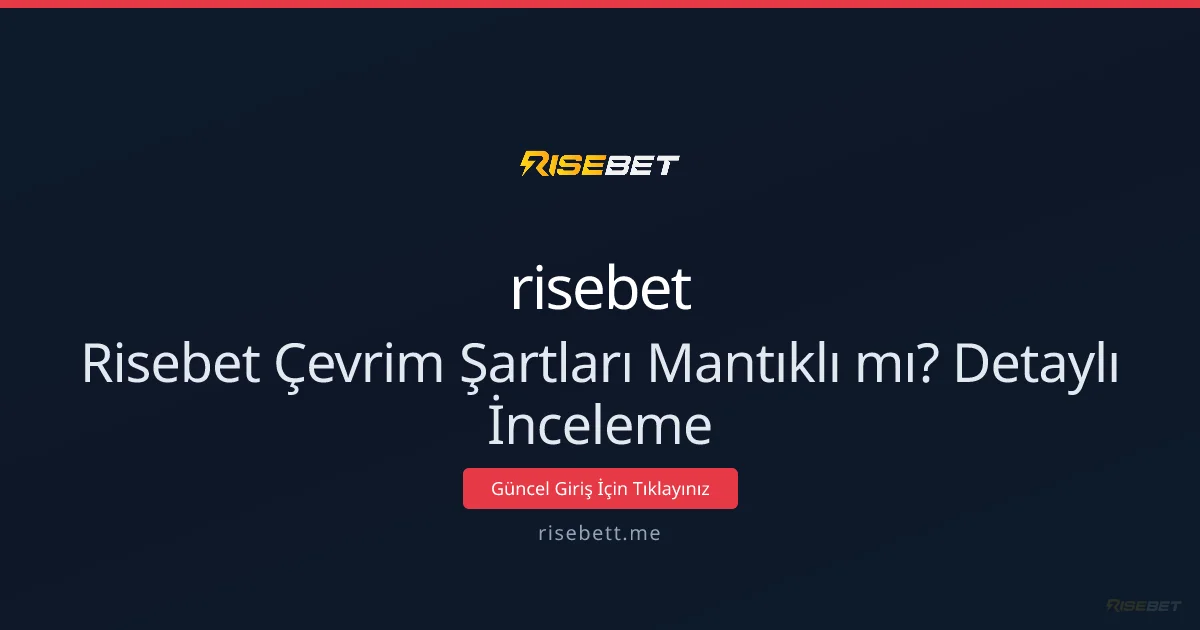 Risebett Çevrim Şartları Gerçekten Mantıklı mı? Kapsamlı Rehber - risebet rehber görseli