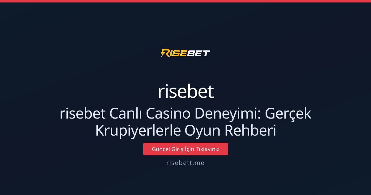 risebet Canlı Casino Deneyimi: Gerçek Krupiyerlerle Oyun Rehberi