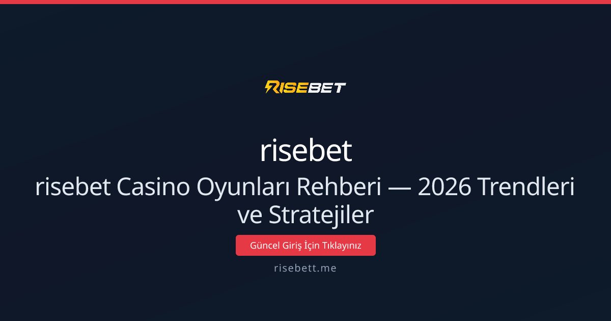 risebet Casino Oyunları Rehberi — 2026 Trendleri ve Stratejiler