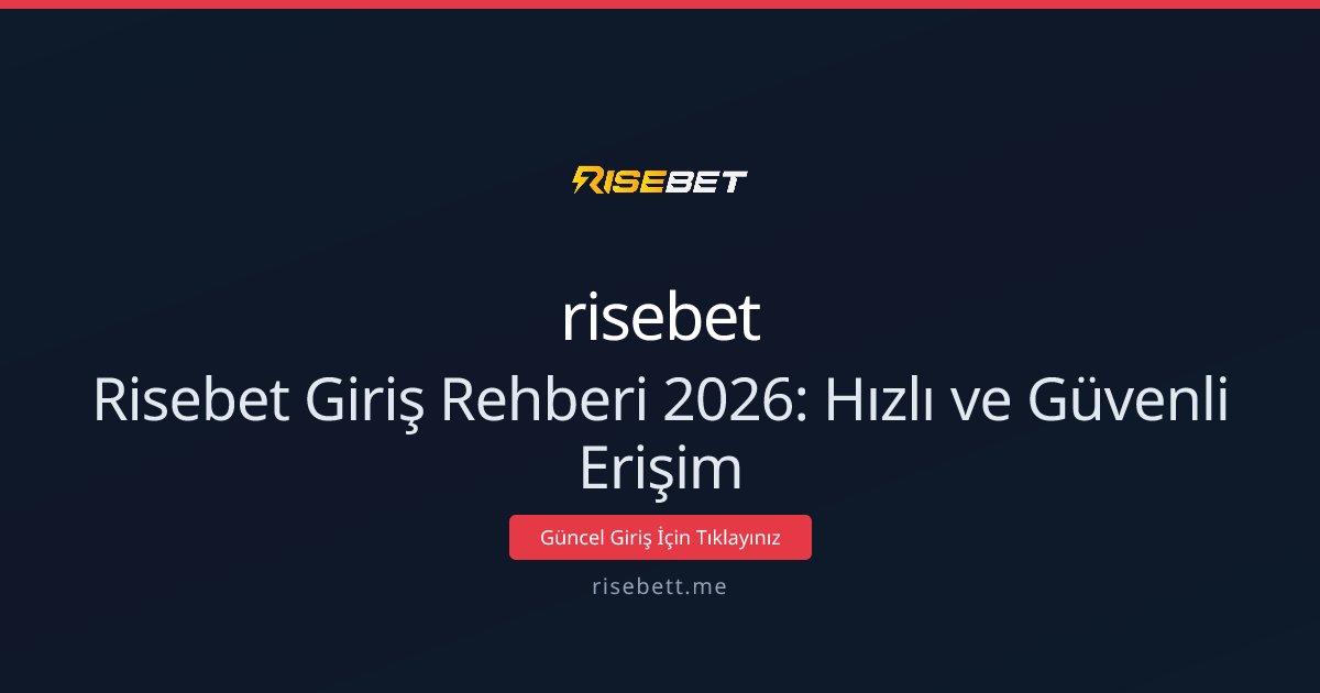 Risebet Giriş Rehberi 2026: Hızlı ve Güvenli Erişim