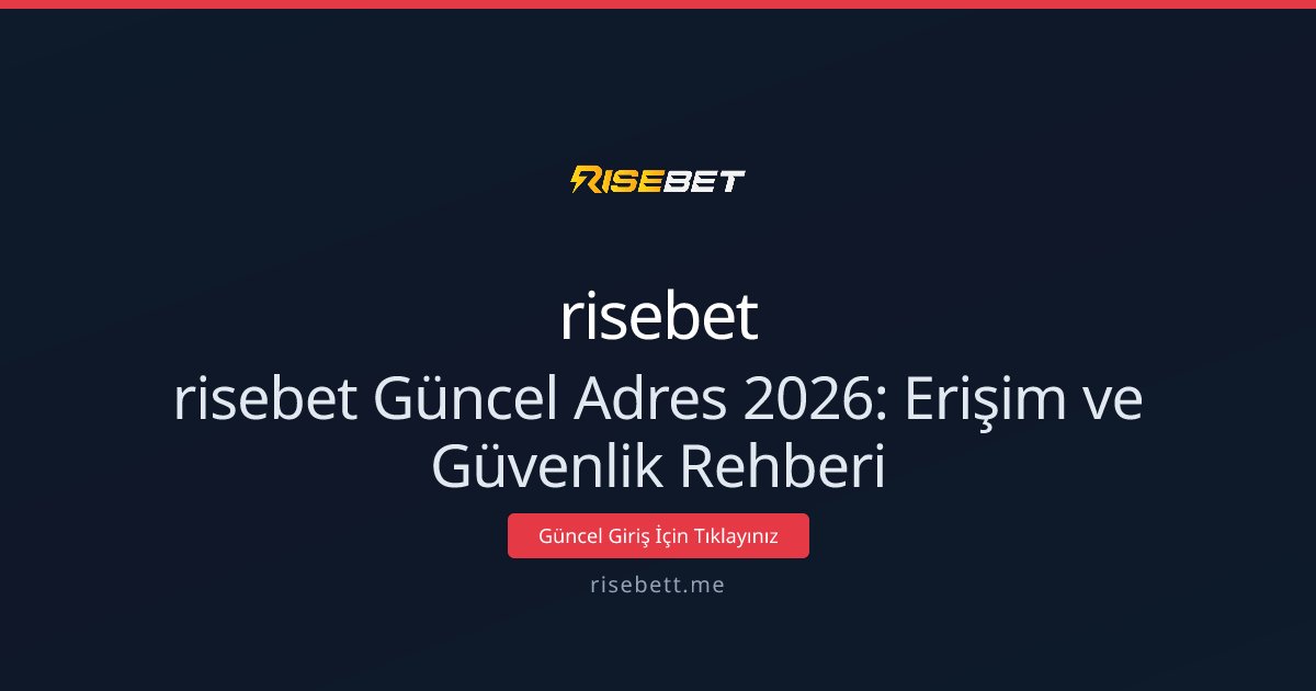 risebet Güncel Adres 2026: Erişim ve Güvenlik Rehberi