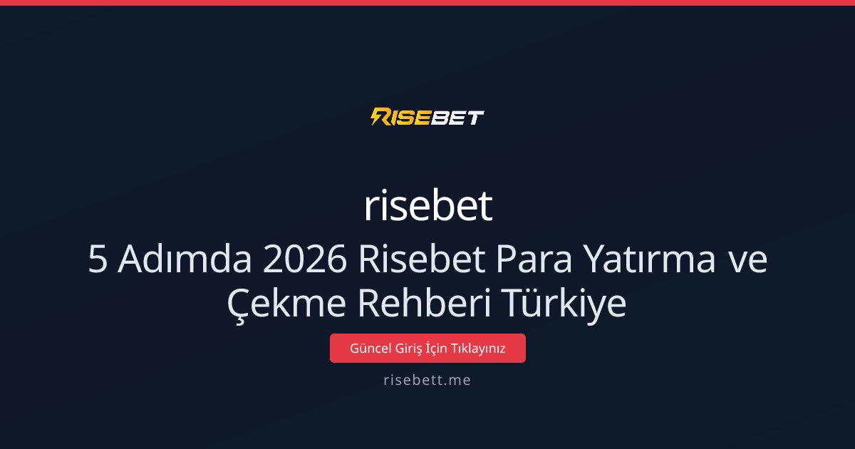 5 Adımda 2026 Risebet Para Yatırma ve Çekme Rehberi Türkiye