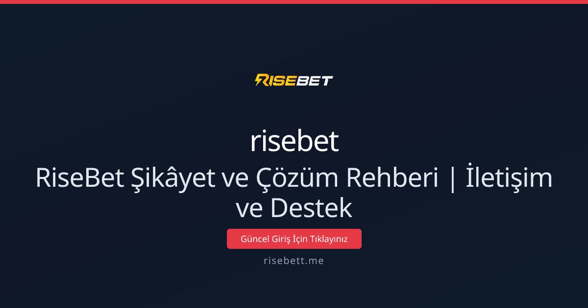RiseBet Şikâyet ve Çözüm Rehberi | İletişim ve Destek
