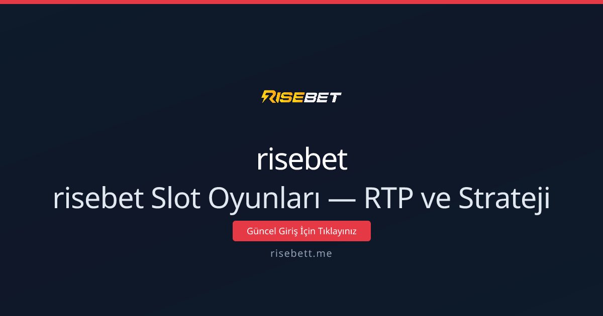 risebet Slot Oyunları — RTP ve Strateji