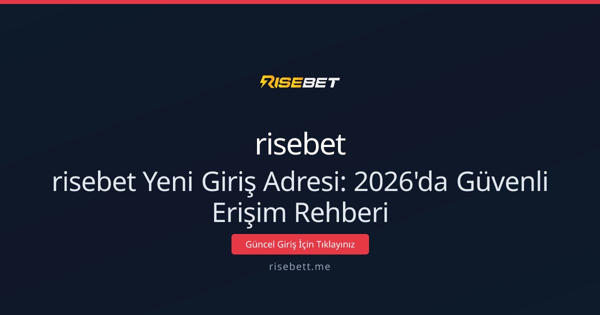 risebet Yeni Giriş Adresi: 2026'da Güvenli Erişim Rehberi
