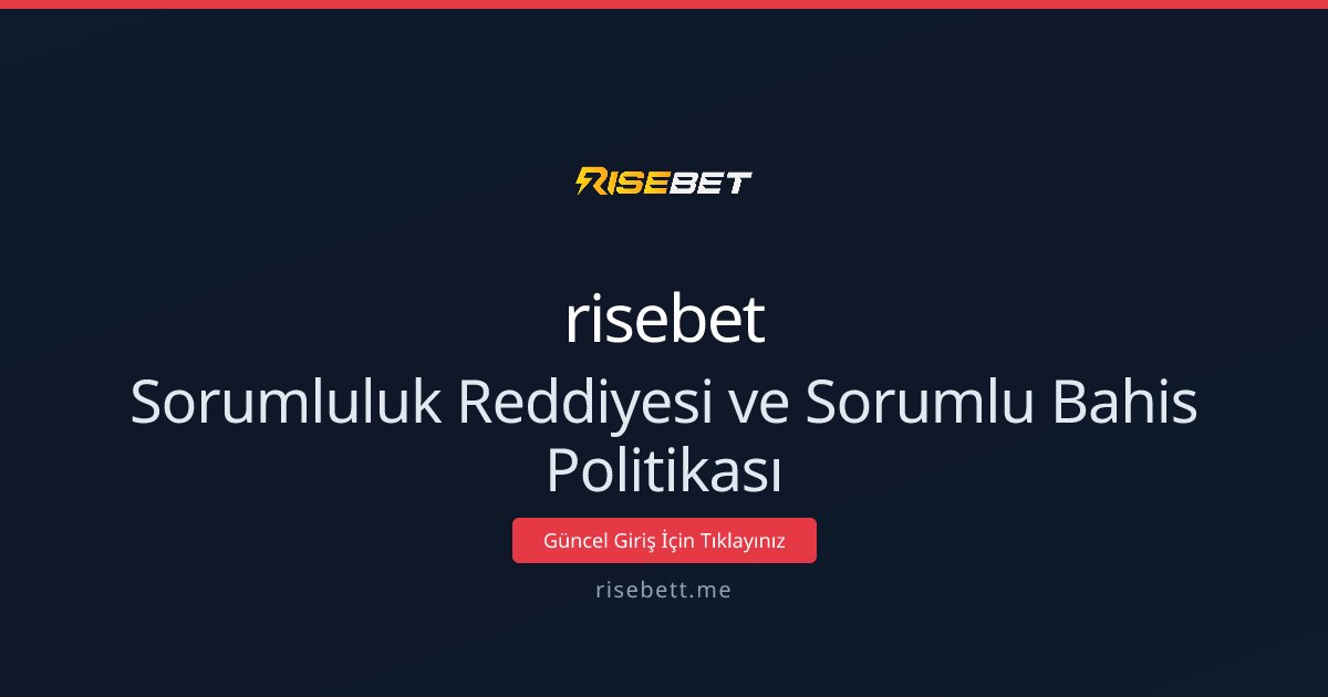 Sorumluluk Reddiyesi ve Sorumlu Bahis Politikası